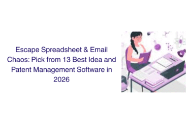 Escape Spreadsheet & Email Chaos: Pick from 13 Best Idea and Patent Management Software in 2026