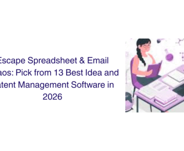 Escape Spreadsheet & Email Chaos: Pick from 13 Best Idea and Patent Management Software in 2026