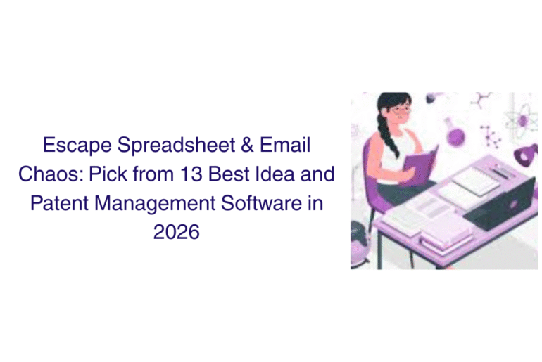 Escape Spreadsheet & Email Chaos: Pick from 13 Best Idea and Patent Management Software in 2026